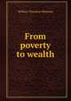 From poverty to wealth, William Theodore Hickman 