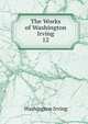 The Works of Washington Irving.. 12, Irving Washington 