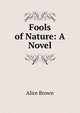 Fools of Nature: A Novel, Brown Alice 