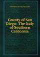 County of San Diego: The Italy of Southern California, Theodore Strong van Dyke 