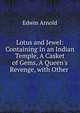 Lotus and Jewel: Containing In an Indian Temple, A Casket of Gems, A Queen's Revenge, with Other ., Arnold, Edwin, Sir, 1832-1904 