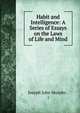Habit and Intelligence: A Series of Essays on the Laws of Life and Mind, Joseph John Murphy , ( 