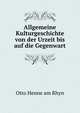 Allgemeine Kulturgeschichte von der Urzeit bis auf die Gegenwart, Otto Henne am Rhyn 