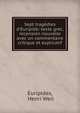 Sept trag?dies d'Euripide: texte grec, recension nouvelle avec un commentaire critique et explicatif, Euripides, Henri Weil 