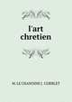 l'art chretien, M. LE CHANOINE J . CORBLET 