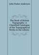 The Book of British Topography: A Classified Catalogue of the Topographical Works in the Library ., Anderson, John Parker, 1841- 