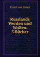 Russlands Werden und Wollen. 3 Bucher, Franz von Loher 