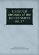 Statistical Abstract of the United States. no. 57, United States. Bureau of the Census, United States Bureau of Foreign and Domestic Commerce , United States Dept . of the Treasury . Bureau of Statistics 