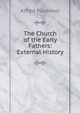 The Church of the Early Fathers: External History, Alfred Plummer 