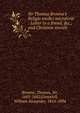 Sir Thomas Browne's Religio medici microform : Letter to a friend, &c., and Christian morals, Browne, Thomas, Sir, 1605-1682,Greenhill, William Alexander, 1814-1894 