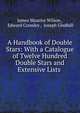 A Handbook of Double Stars: With a Catalogue of Twelve Hundred Double Stars and Extensive Lists ., James Maurice Wilson , Edward Crossley , Joseph Gledhill 