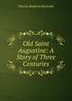 Old Saint Augustine: A Story of Three Centuries, Charles B. Reynolds 