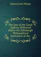 The Law of the Land: Address Delivered Before the Edinburgh Philosophical Institution at the ., Edward John Phelps 