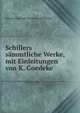 Schillers sammtliche Werke, mit Einleitungen von K. Goedeke, Johann Christoph Friedrich von Schiller 