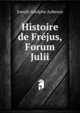 Histoire de Frejus, Forum Julii, Joseph Adolphe Aubenas 