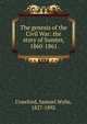 The genesis of the Civil War: the story of Sumter, 1860-1861, Crawford, Samuel Wylie, 1827-1892 