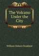 The Volcano Under the City, William Osborn Stoddard 