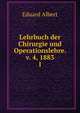 Lehrbuch der Chirurgie und Operationslehre. v. 4, 1883. 1, Eduard Albert 
