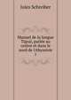 Manuel de la langue Tigra?, parl?e au centre et dans le nord de l'Abyssinie, Jules Schreiber 