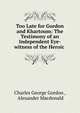 Too Late for Gordon and Khartoum: The Testimony of an Independent Eye-witness of the Heroic ., Charles George Gordon , Alexander Macdonald 
