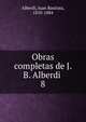 Obras completas de J. B. Alberdi . 8, Alberdi, Juan Bautista, 1810-1884 