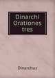 Dinarchi Orationes tres, Dinarchus 