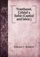 Traethawd, Cyfalaf a llafur (Captial and labor.), Edward C. Roberts 