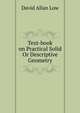 Text-book on Practical Solid Or Descriptive Geometry, David Allan Low 