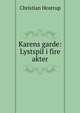 Karens garde: Lystspil i fire akter, Christian Hostrup 