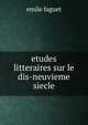 Etudes litteraires sur le dis-neuvieme siecle, Emile Faguet 