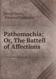 Pathomachia; Or, The Battell of Affections ., Henry More, Edmund Goldsmid 