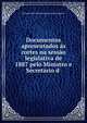Documentos apresentados ?s cortes na sess?o legislativa de 1887 pelo Ministro e Secretario d ., Portugal Ministerio dos Negocios Estrangeiros 