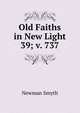 Old Faiths in New Light. 39; v. 737, Smyth, Newman 