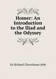 Homer: An Introduction to the Iliad and the Odyssey, Jebb Richard Claverhouse 