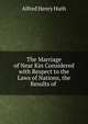 The Marriage of Near Kin Considered with Respect to the Laws of Nations, the Results of ., Alfred Henry Huth 
