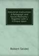 Industrial Instruction: A Pedagogic and Social Necessity ; Together with a Critique Upon ., Robert Seidel 