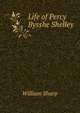 Life of Percy Bysshe Shelley, Sharp, William, 1855-1905 