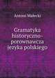 Gramatyka historyczno-porownawcza jezyka polskiego, Antoni Malecki 