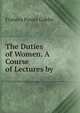 The Duties of Women. A Course of Lectures by, Cobbe Frances Power 