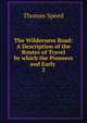 The Wilderness Road: A Description of the Routes of Travel by which the Pioneers and Early .. 2, Thomas Speed 