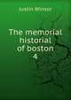 The memorial historial of boston. 4, Justin Winsor 