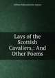 Lays of the Scottish Cavaliers,: And Other Poems, William Edmondstoune Aytoun 
