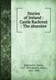 Stories of Ireland : Castle Rackrent : The absentee, Edgeworth, Maria, 1767-1849,Morley, Henry, 1822-1894 