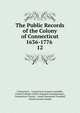 The Public Records of the Colony of Connecticut 1636-1776 .. 12, Connecticut , Connecticut General Assembly, United Colonies of New England Commissioners , Connecticut Council , James Hammond Trumbull, Charles Jeremy Hoadly 