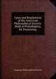 Laws and Regulations of the American Philosophical Society: Held at Philadelphia, for Promoting ., American Philosophical Society 