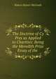 The Doctrine of Cy Pres as Applied to Charities: Being the Meredith Prize Essay of the ., Robert Hunter McGrath 