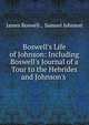 Boswell's Life of Johnson: Including Boswell's Journal of a Tour to the Hebrides and Johnson's ., James Boswell 