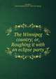 The Winnipeg country; or, Roughing it with an eclipse party, Samuel Hubbard Scudder 
