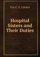 Hospital Sisters and Their Duties, Eva C. E. Luckes 