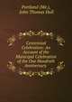 Centennial Celebration: An Account of the Municipal Celebration of the One Hundreth Anniversary ., Portland (Me.), John Thomas Hull 